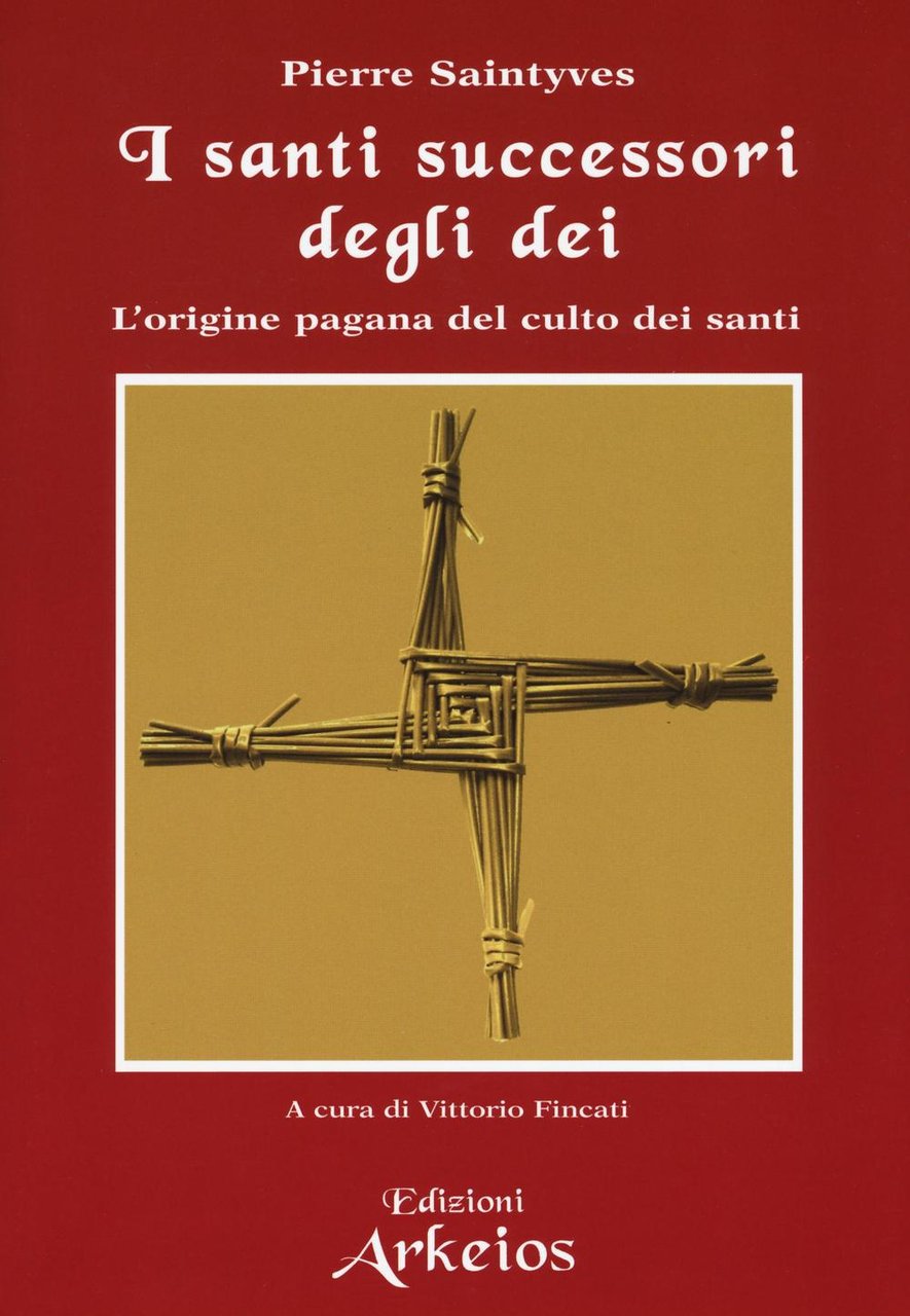 I santi successori degli dei. L'origine pagana del culto dei …