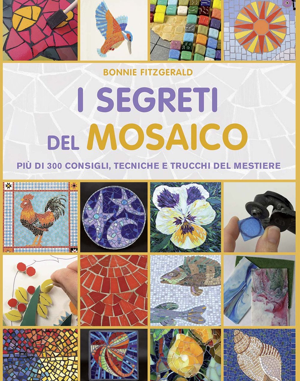 I segreti del mosaico. Più di 300 consigli, tecniche e …
