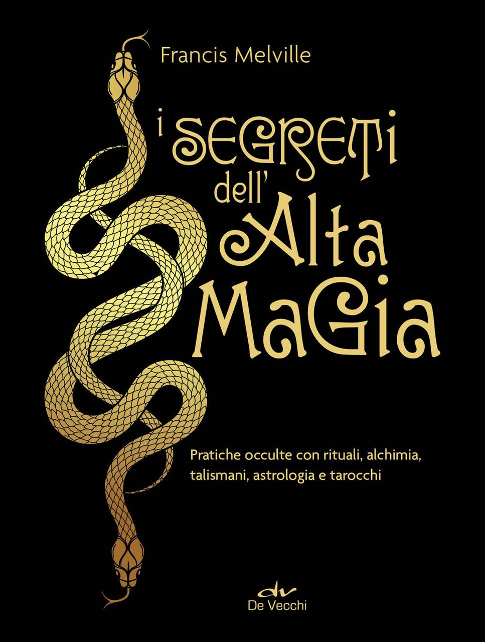 I segreti dell'alta magia. Pratiche occulte con rituali, alchimia, talismani, …