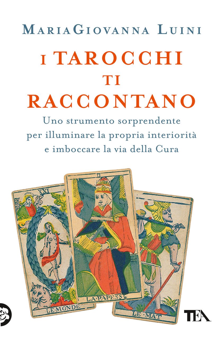 I tarocchi ti raccontano. Uno strumento sorprendente per illuminare la …