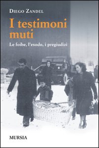 I testimoni muti. Le foibe, l'esodo, i pregiudizi | Immagine principale