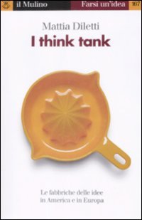 I think tank. Le fabbriche delle idee in America e …