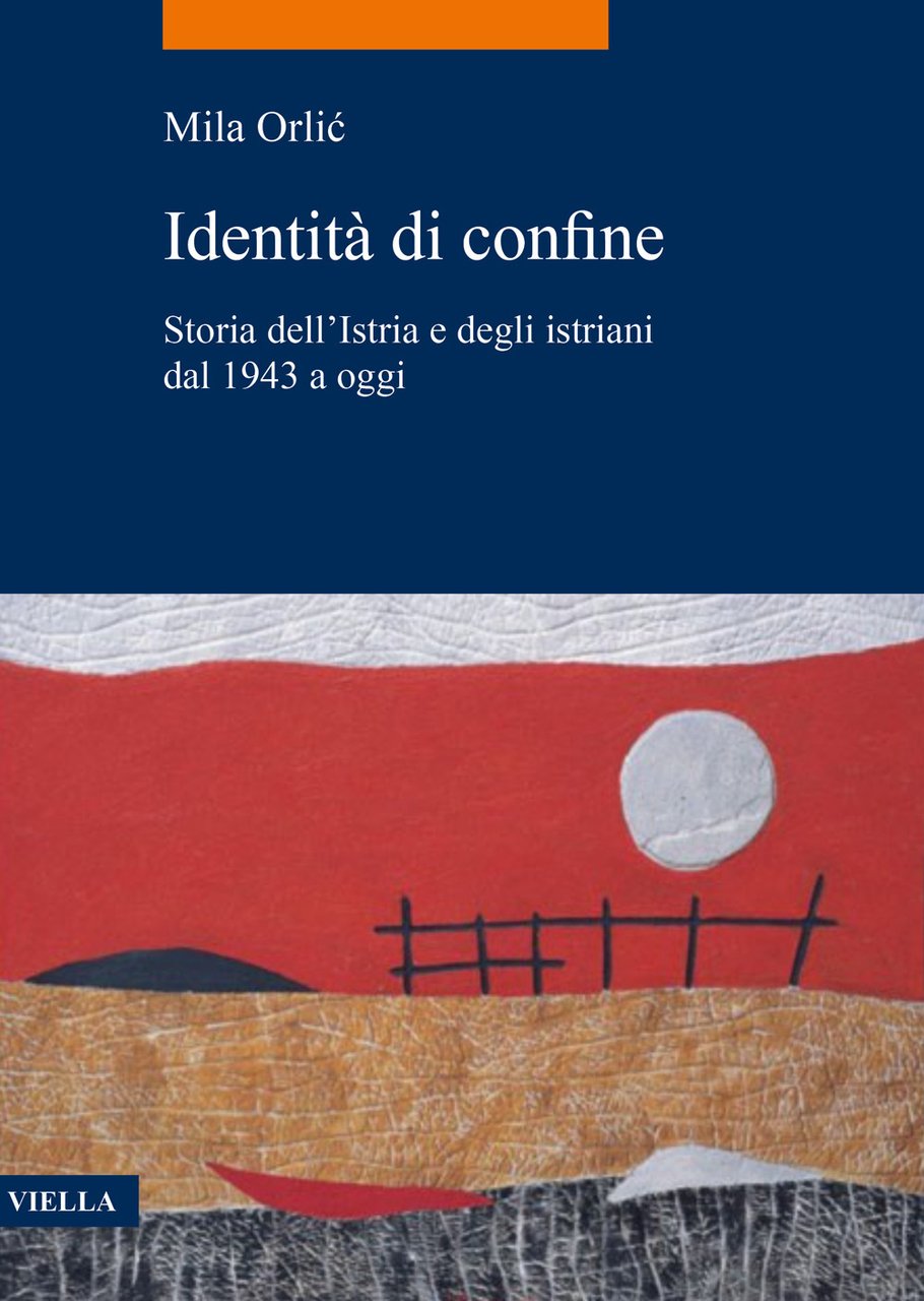 Identità di confine. Storia dell'Istria e degli istriani dal 1943 …