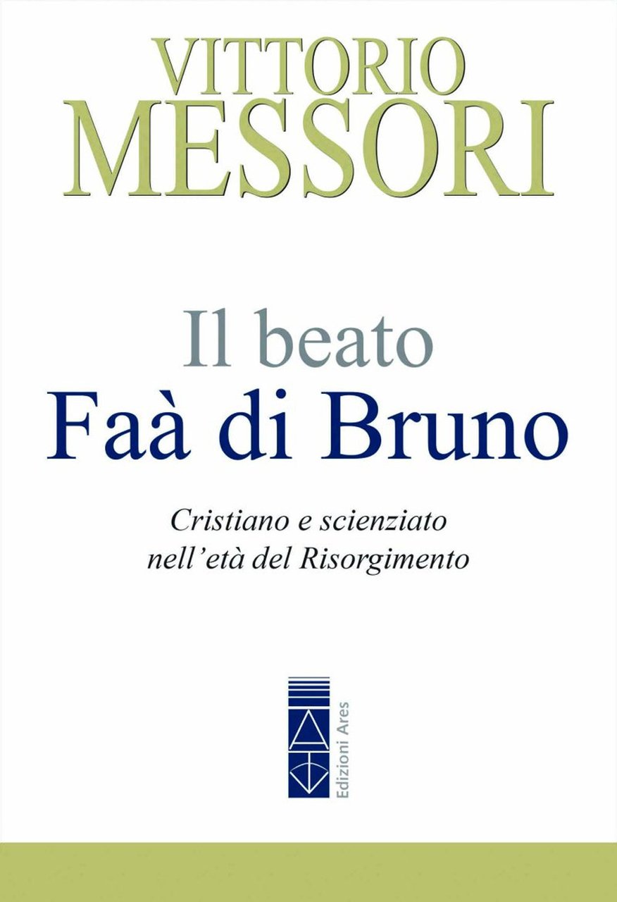 Il beato Faà di Bruno. Cristiano e scienziato nell'età del …