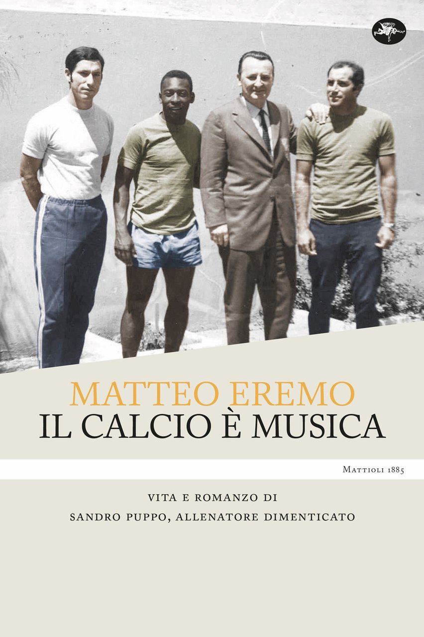 Il calcio è musica. Vita e romanzo di Sandro Puppo, …