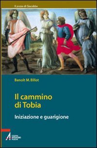 Il cammino di Tobia. Iniziazione e guarigione