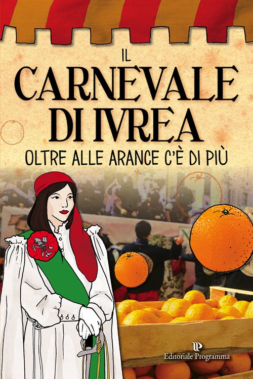 Il carnevale di Ivrea. Oltre alle arance c'è di più