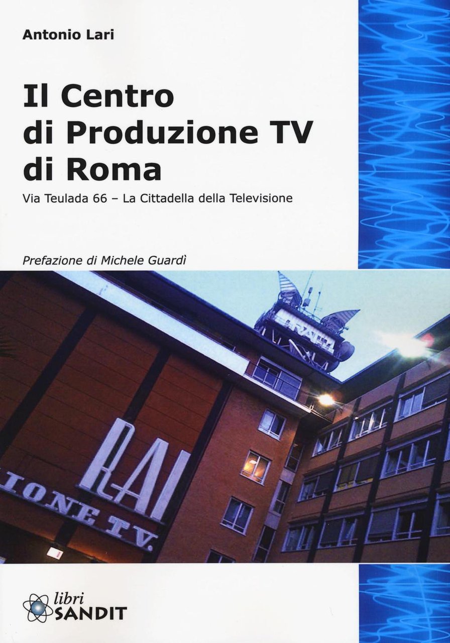 Il centro produzione Tv di Roma. Via Teulada 66. La …