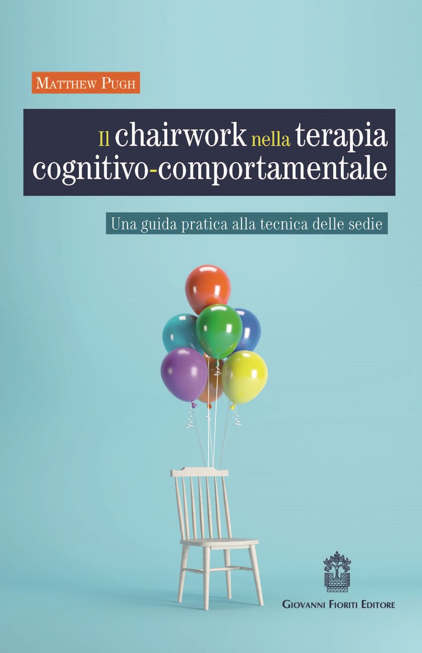 Il chairwork nella terapia cognitivo-comportamentale. Una guida pratica alla tecnica …