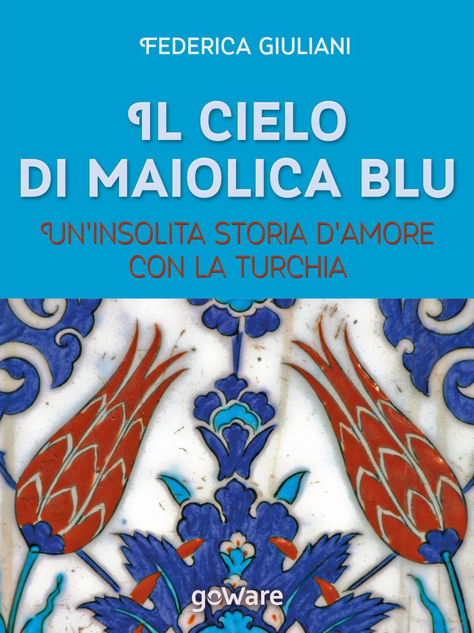 Il cielo di maiolica blu. Un'insolita storia d'amore con la …