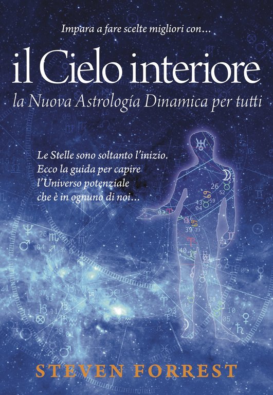 Il Cielo interiore. La nuova astrologia dinamica per tutti. Le stelle sono soltanto l'inizio. Ecco la guida per capire l'universo potenziale che è in ognuno di noi.