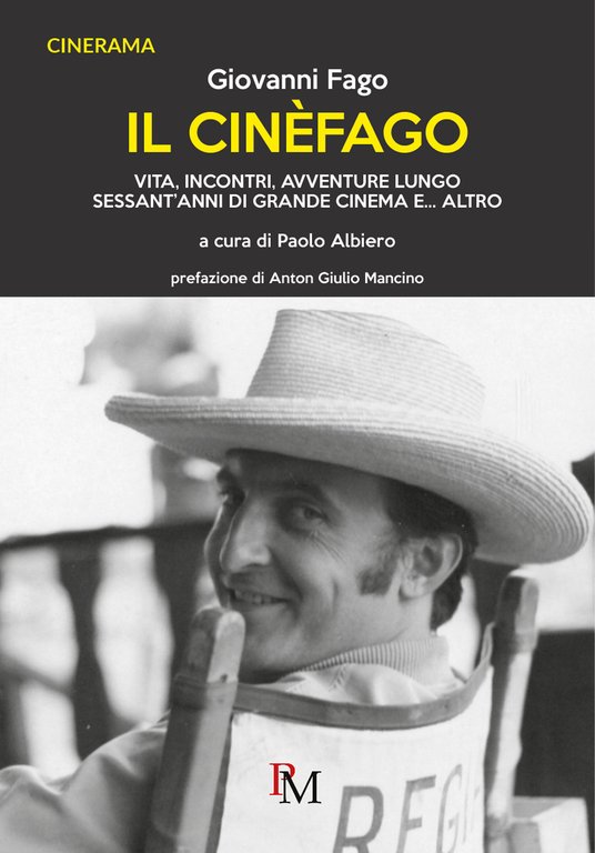Il cinèfago. Vita, incontri, avventure lungo sessant'anni di grande cinema …