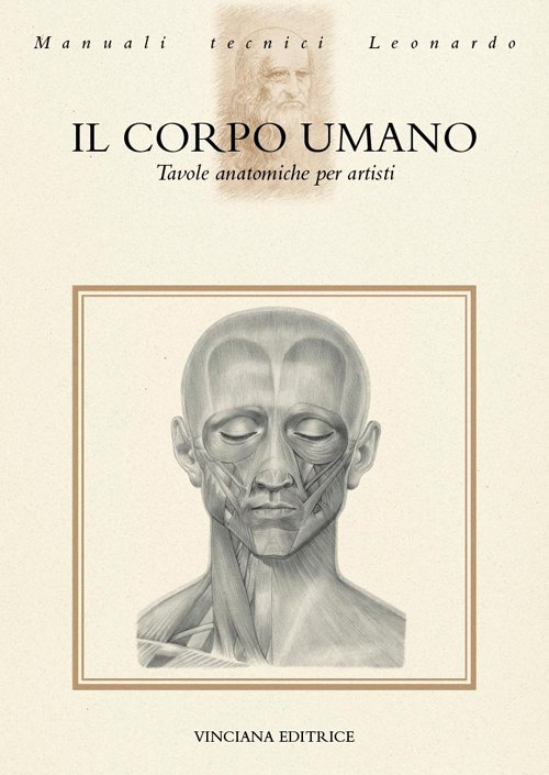 Il corpo umano. Tavole anatomiche per artisti