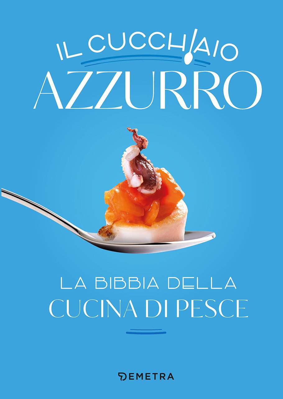 Il cucchiaio azzurro. La bibbia della cucina di pesce. Nuova …