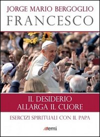 Il desiderio allarga il cuore. Esercizi spirituali con il papa | Immagine principale