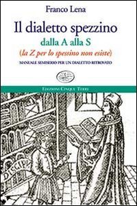 Il dialetto spezzino dalla A alla S (la Z per …