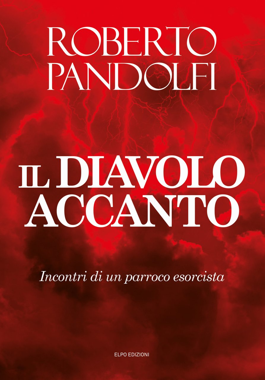 Il diavolo accanto. Incontri di un parroco esorcista