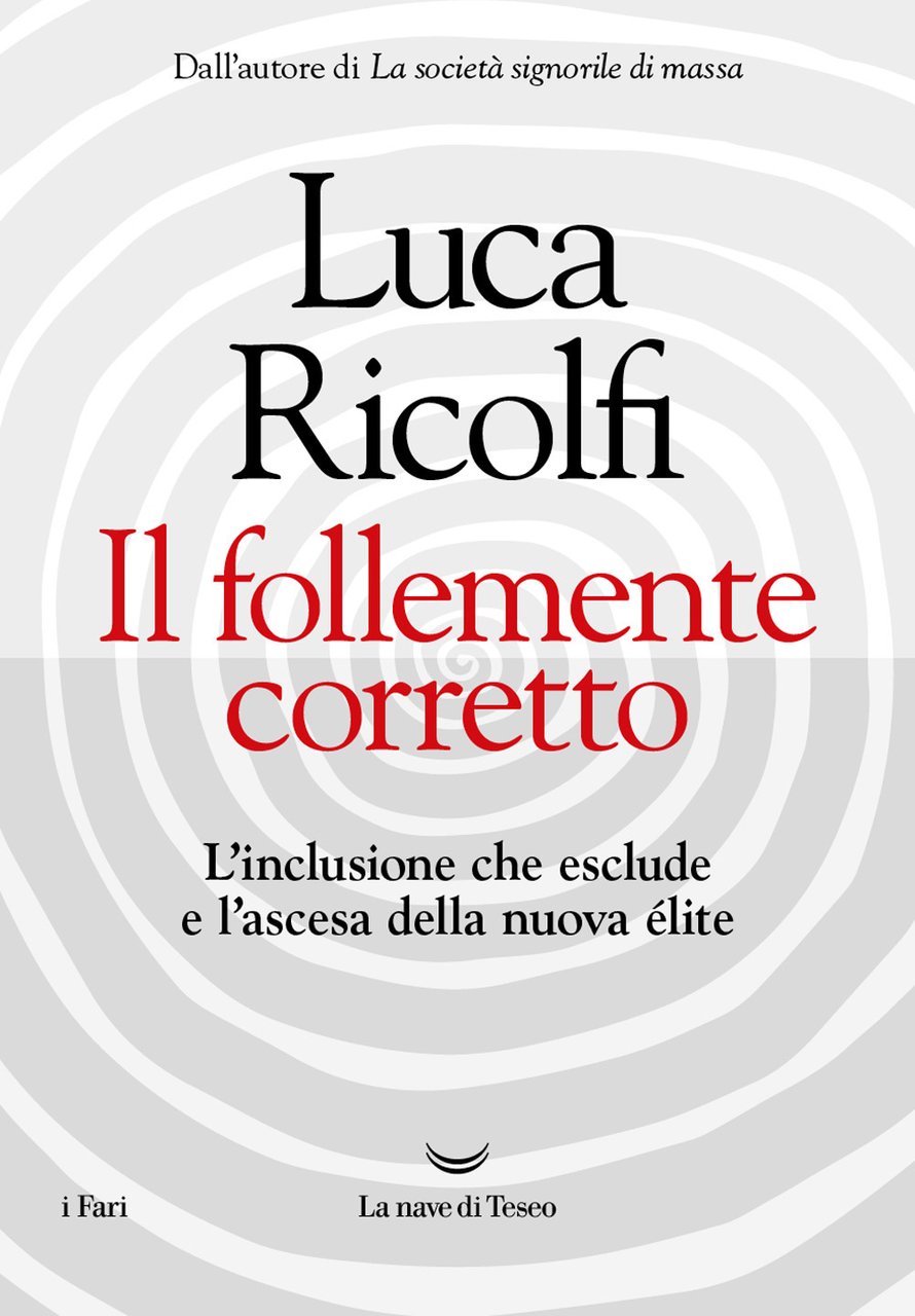 Il follemente corretto. L'inclusione che esclude e l'ascesa della nuova …