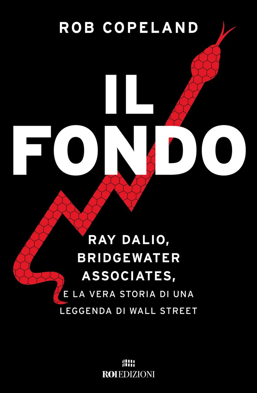 Il fondo. Ray Dalio, Bridgewater Associates, e la vera storia …