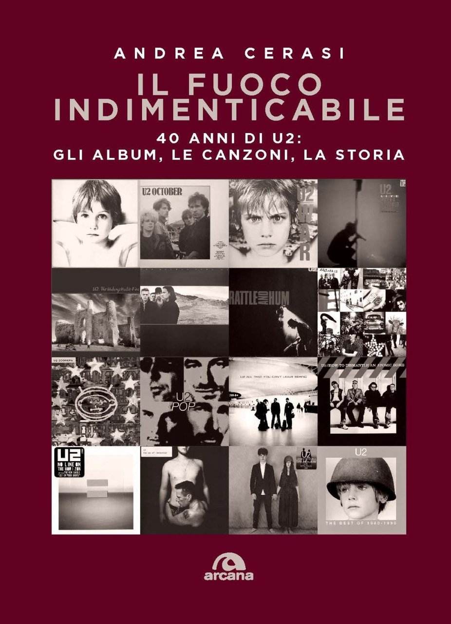Il fuoco indimenticabile. 40 anni di U2: gli album, le …