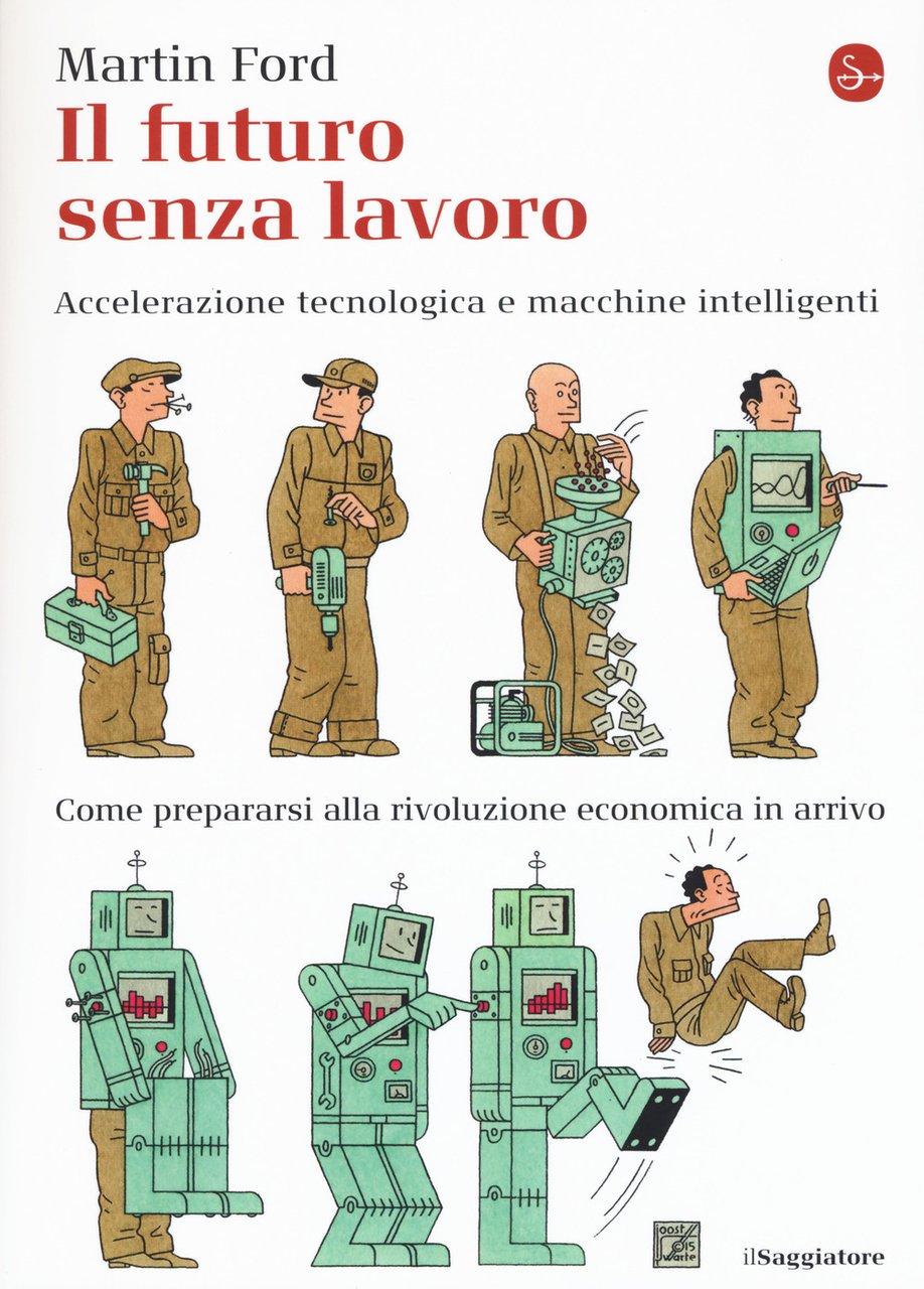 Il futuro senza lavoro. Accelerazione tecnologica e macchine intelligenti. Come …