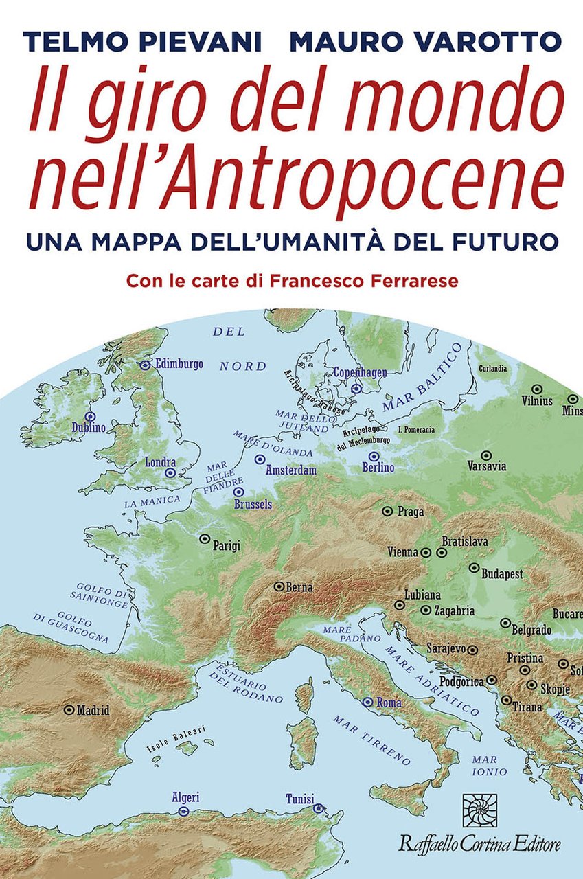 Il giro del mondo nell'Antropocene. Una mappa dell'umanità del futuro