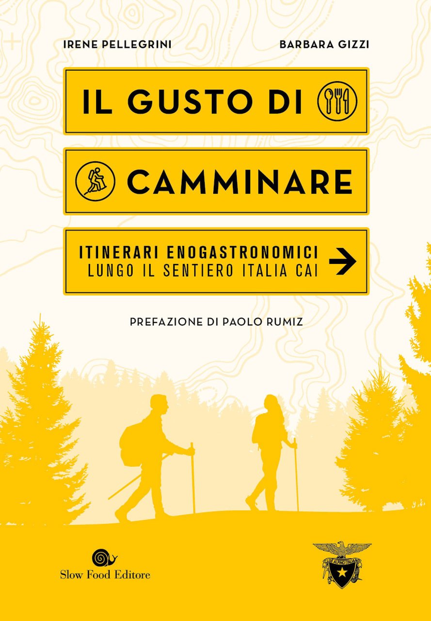 Il gusto di camminare. Itinerari enogastronomici lungo il Sentiero Italia …