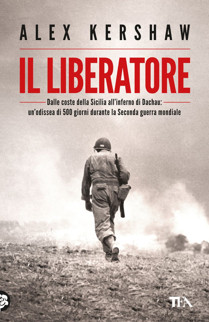 Il liberatore. Dalle coste della Sicilia all'inferno di Dachau: un'odissea …