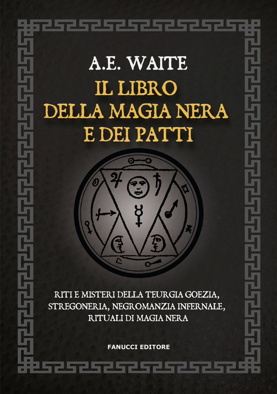 Il libro della magia nera e dei patti. Riti e …