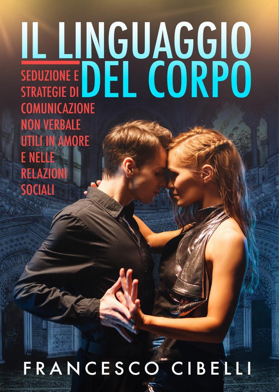 Il linguaggio del corpo. Seduzione e strategie di comunicazione non …