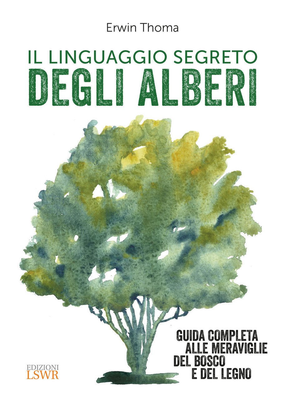 Il linguaggio segreto degli alberi. Guida completa alle meraviglie del …