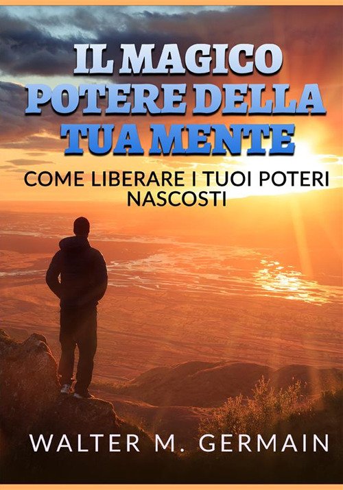 Il magico potere della tua mente. Come liberare i tuoi …