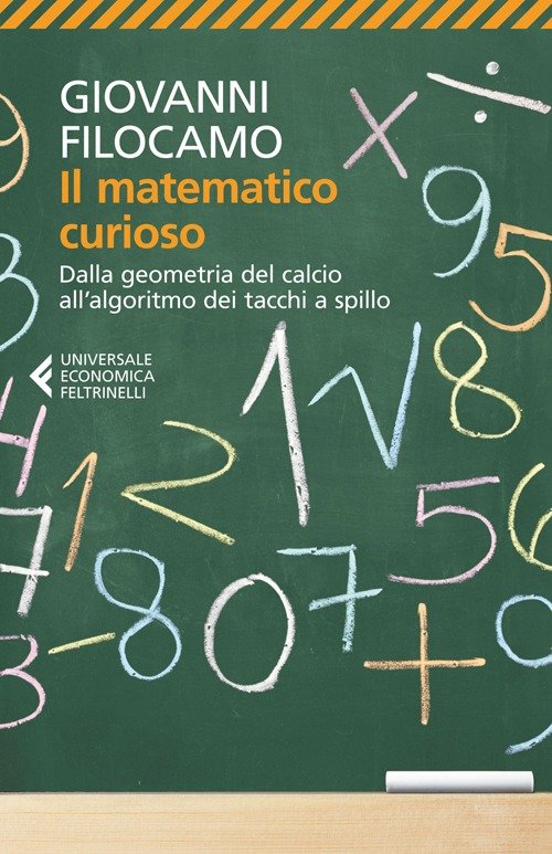 Il matematico curioso. Dalla geometria del calcio all'algoritmo dei tacchi …