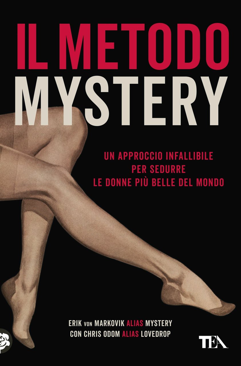 Il metodo Mystery. Un approccio infallibile per sedurre le donne …