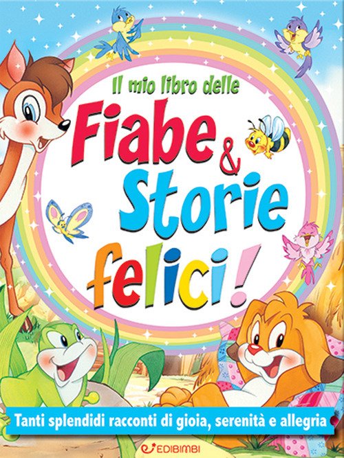 Il mio libro delle fiabe & storie felici. Fiabe serene. Ediz. a colori