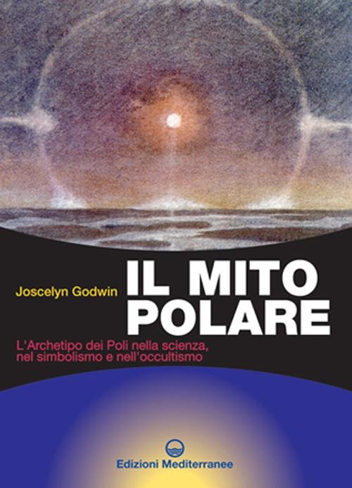 Il mito polare. L'archetipo dei poli nella scienza, nel simbolismo …