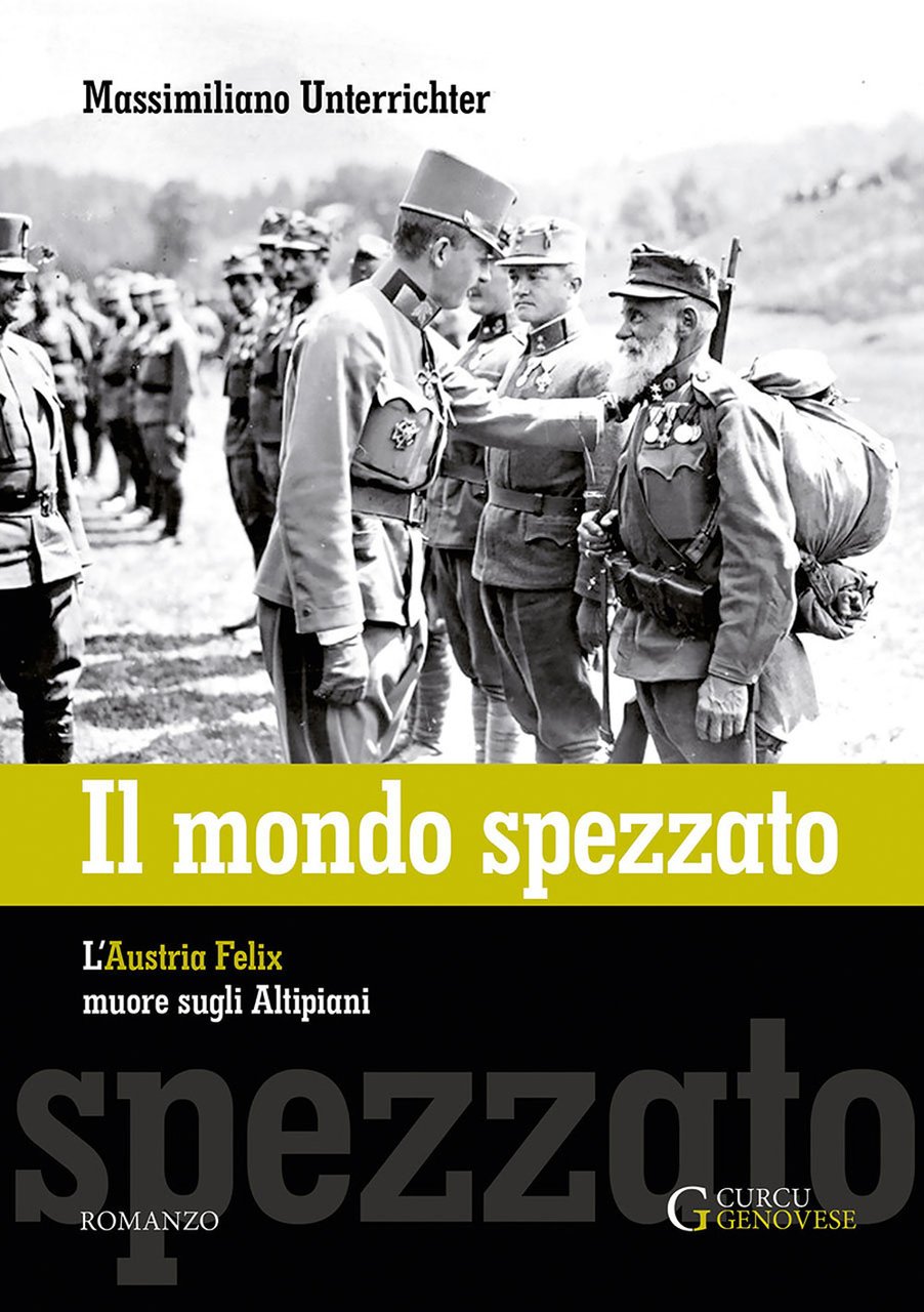 Il mondo spezzato. L'Austria Felix muore sugli altipiani. Nuova ediz.
