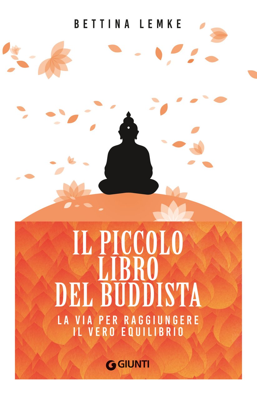 Il piccolo libro del buddista. La via per raggiungere il …
