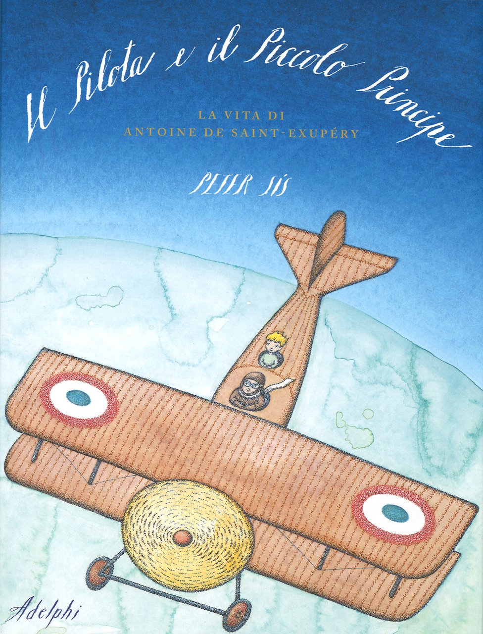 Il Pilota e il Piccolo Principe. La vita di Antoine …