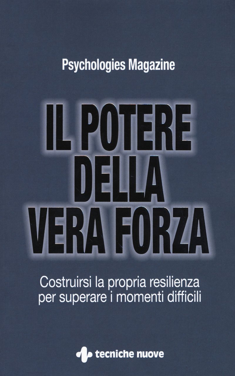 Il potere della vera forza. Costruirsi la propria resilienza per …