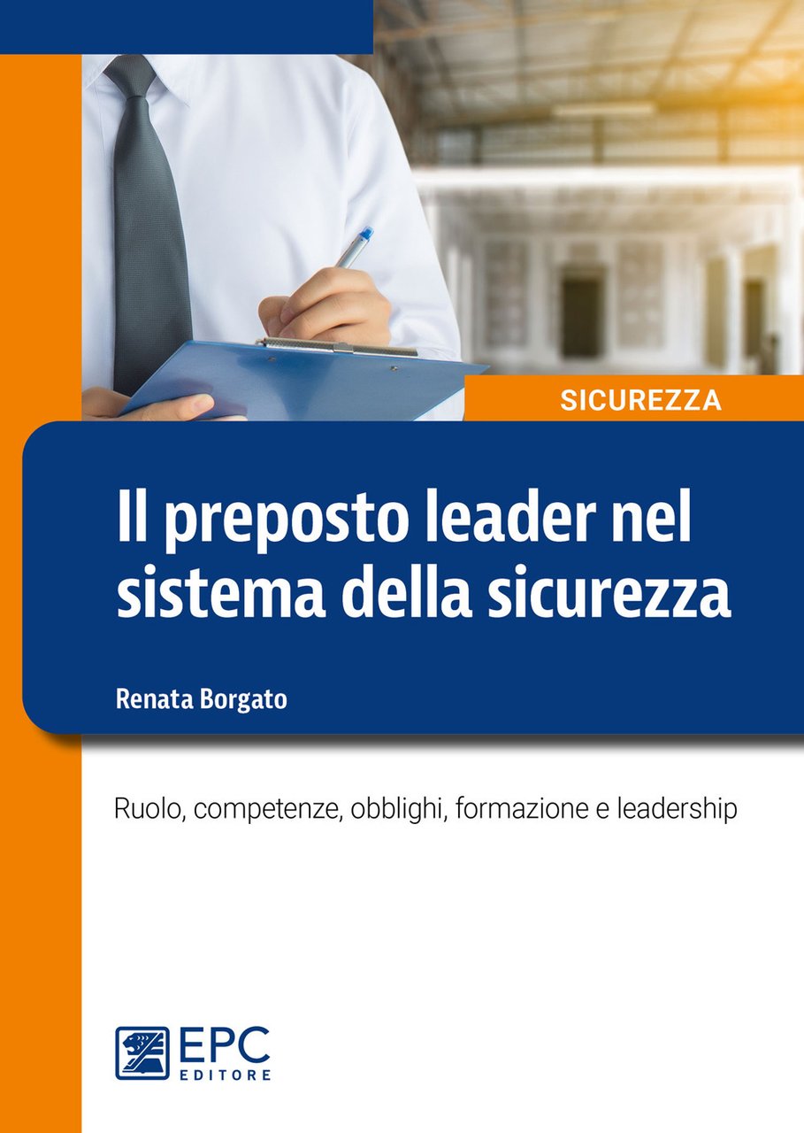 Il preposto leader nel sistema della sicurezza. Ruolo, competenze, obblighi, …