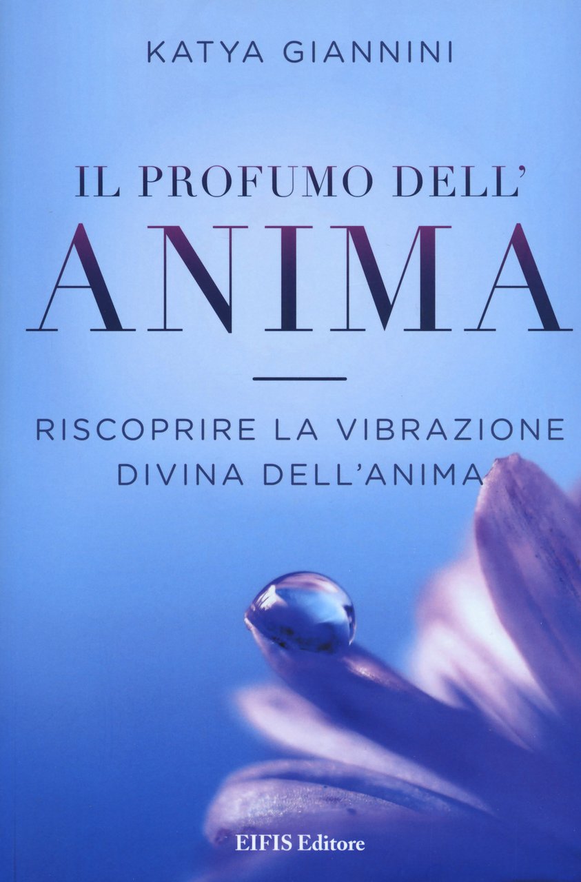 Il profumo dell'anima. Riscoprire la vibrazione divina dell'anima | Immagine principale