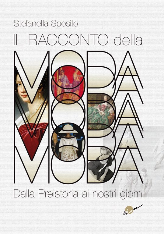 Il racconto della moda. Dalla preistoria ai nostri giorni. Ediz. …