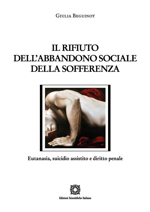 Il rifiuto dell'abbandono sociale della sofferenza. Eutanasia, suicidio assistito e …