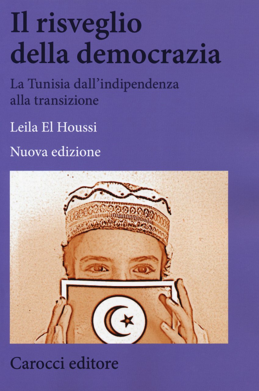 Il risveglio della democrazia. La Tunisia dall'indipendenza alla transizione. Nuova …