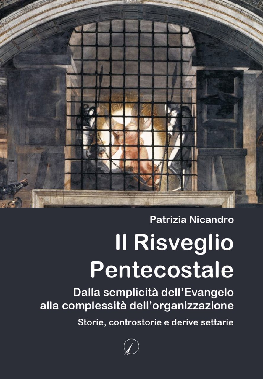 Il risveglio pentecostale. Dalla semplicità dell'Evangelo alla complessità dell'organizzazione. Storie, …