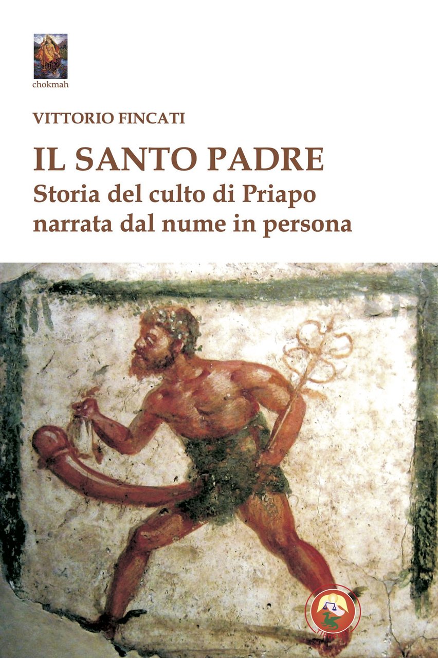 Il santo padre. Storia del culto di Priapo narrata dal …