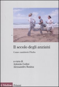 Il secolo degli anziani. Come cambierà l'Italia