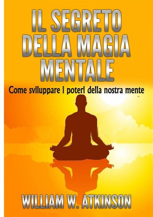 Il segreto della magia mentale. Come sviluppare i poteri della … | Immagine principale