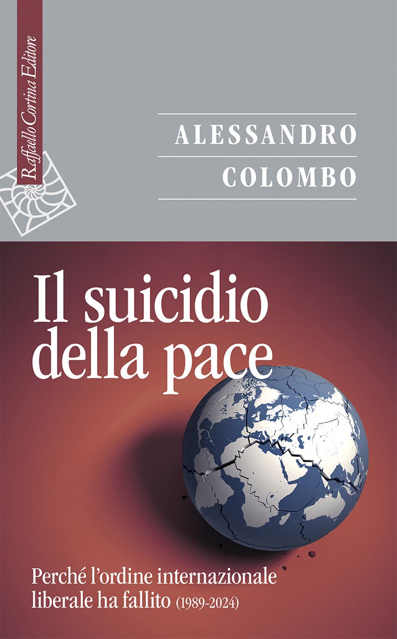 Il suicidio della pace. Perché l'ordine internazionale liberale ha fallito …